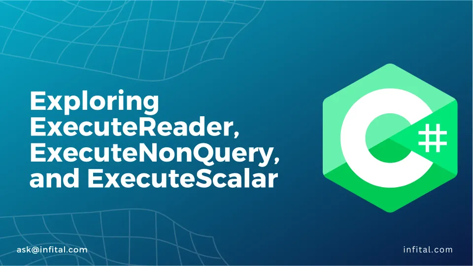 Exploring ExecuteReader, ExecuteNonQuery, and ExecuteScalar in ADO.NET